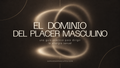 El Dominio Del Placer Masculino